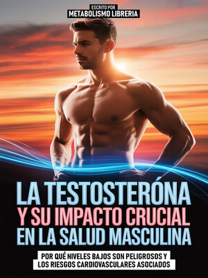 cover image of La Testosterona Y Su Impacto Crucial En La Salud Masculina